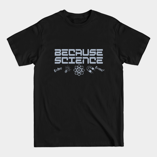 Discover Because Science - Because Science - T-Shirt