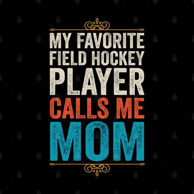 My Favorite Field Hockey Player Calls Me Mom by DragonTees