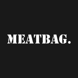 "Meatbag" T-shirt T-Shirt