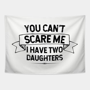 You Can't Scare Me I Have Two Daughters - Father/Mother Gift Idea Tapestry