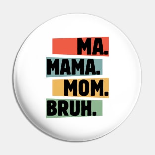 Mama-Mommy-Mom-Bruh Pin