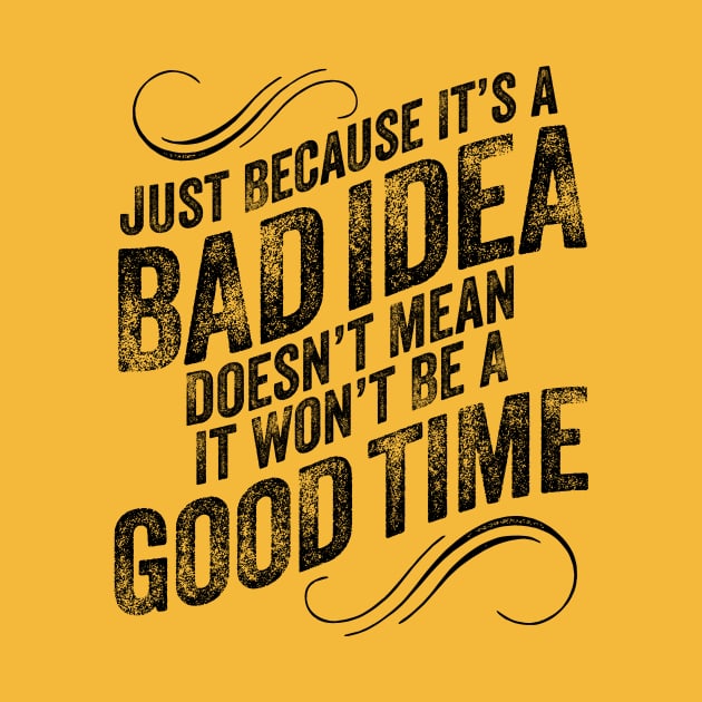 Bad Idea Good Time by eBrushDesign