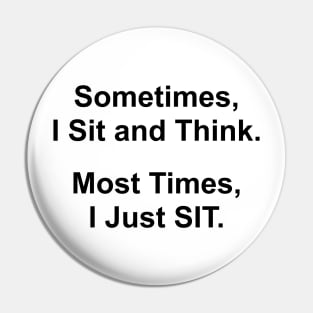Sometimes I Sit and Think - Funny Saying Pin