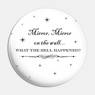 mirror, mirror on the wall... what the hell happened? Pin