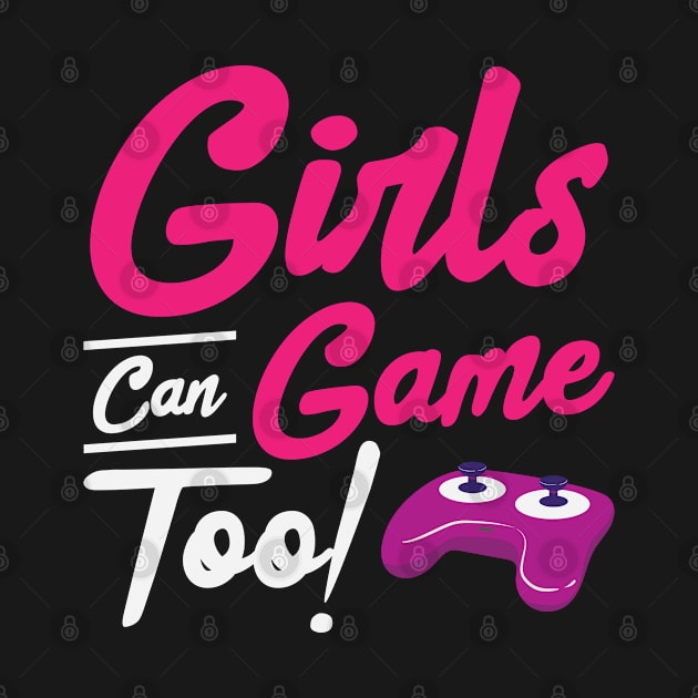 Girls Can Game Too! Gaming Gamer Video Games by Tom´s TeeStore