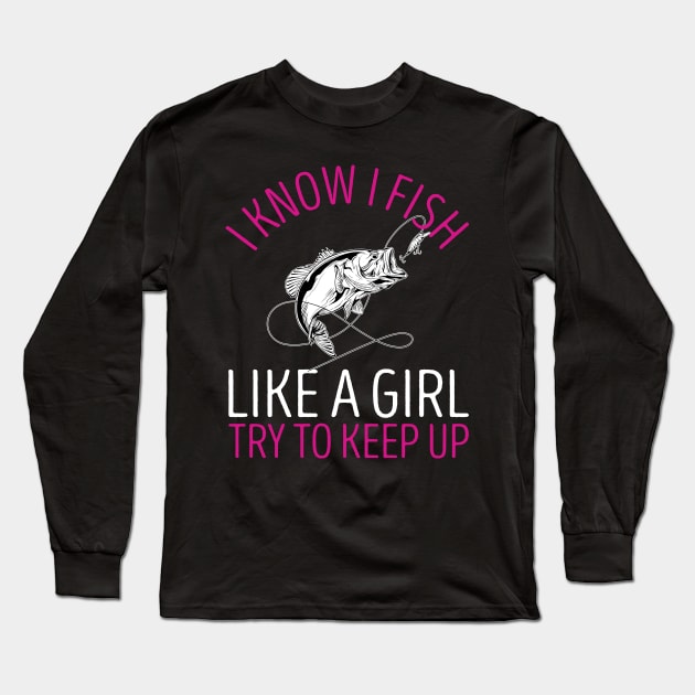 I Know I Fish Like a Girl Try to Keep Up Funny Fishing T-Shirt