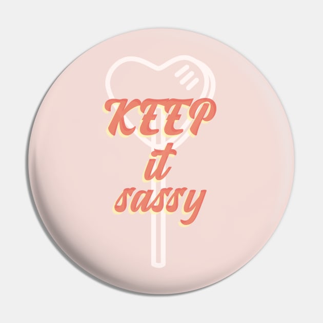 Keep it Sassy - Girly Quote Pin by stokedstore