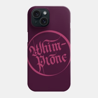 Whim-prone Phone Case