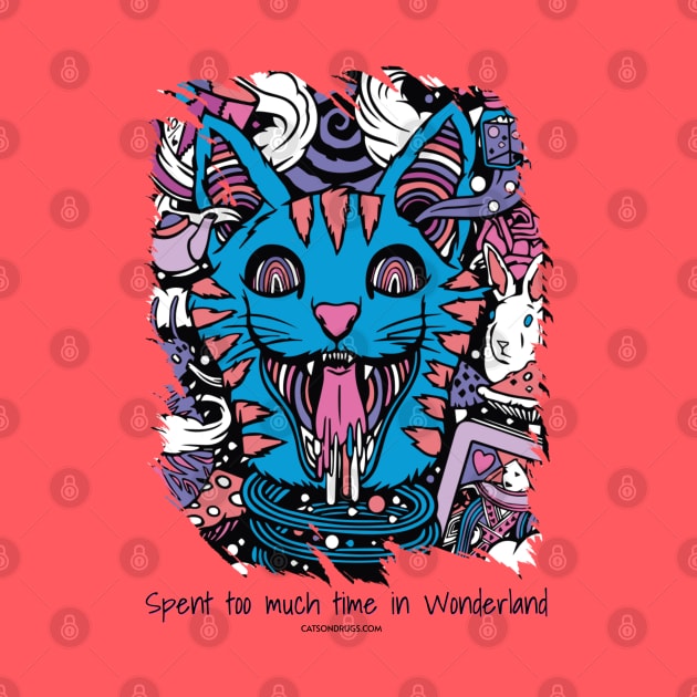 Spent too much time in Wonderland - Catsondrugs.com - rave, edm, festival, techno, trippy, music, 90s rave, psychedelic, party, trance, rave music, rave krispies, rave flyer by catsondrugs.com