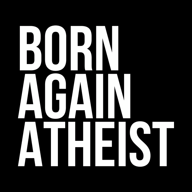 Funny Sarcasm Born Again Atheist by RedYolk
