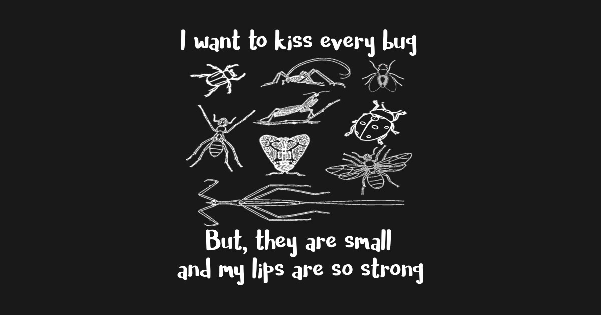 I Want To Kiss Every Bug But They are Small and My Lips are So Strong I Want To Kiss Every Bug Sticker