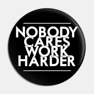 Nobody Cares, Work Harder Pin