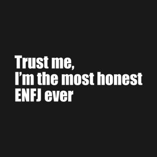 Trust me, I'm the most honest ENFJ ever T-Shirt