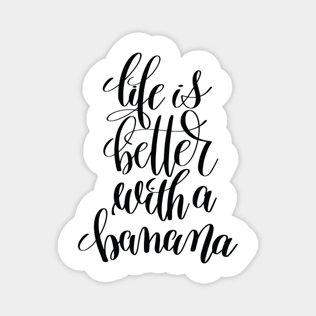 Life Is  Better With A Banana Magnet by ProjectX23