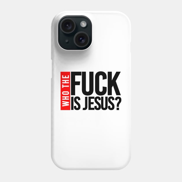 WHO THE FUCK IS JESUS Phone Case by bluesea33