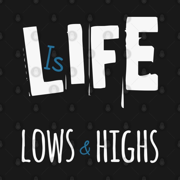 Life is Lows and Highs by TeePwr