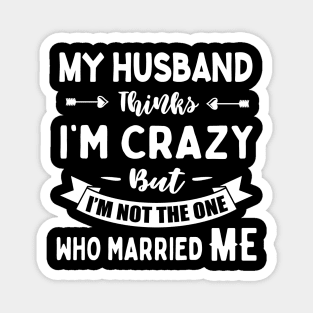 Funny Wife Joke My Crazy Husband Married Me Magnet