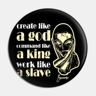 Artistic Quote: Create Like a God Command Like a King Pin