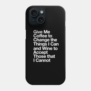 Give Me Coffee to Change the Things I Can and Wine to Accept Those that I Cannot in Black and White Phone Case