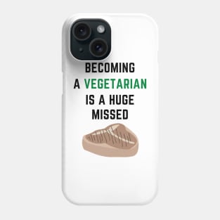 Becoming a vegetarian is a huge missed steak Phone Case