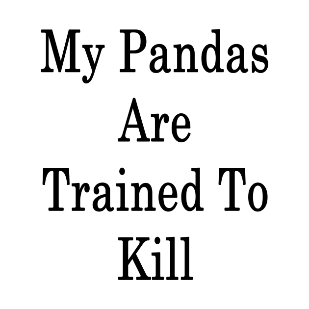 My Pandas Are Trained To Kill by supernova23