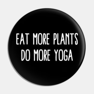 Eat More Plants Do More Yoga Pin