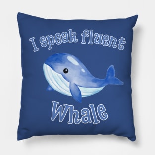 I Speak Fluent Whale Pillow