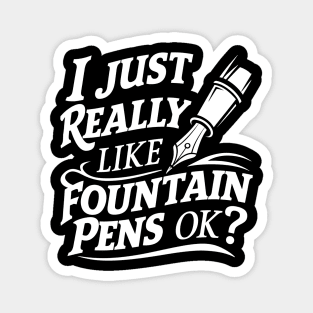 I Just Really Like Fountain Pens, Ok? Magnet