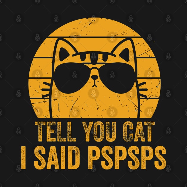 Tell Your Cat I Said Pspsps - Funny Gift by DesignoresLTD