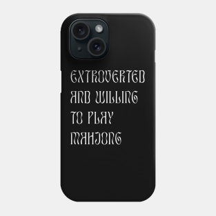 Extroverted and Willing to Play Mahjong! For Extroverts! Phone Case