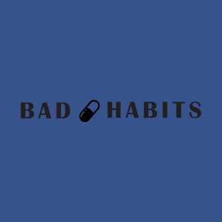 bad habits 3 T-Shirt