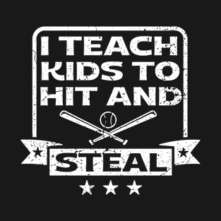 I Teach Kids to Hit and Steal - Baseball Coach T-Shirt