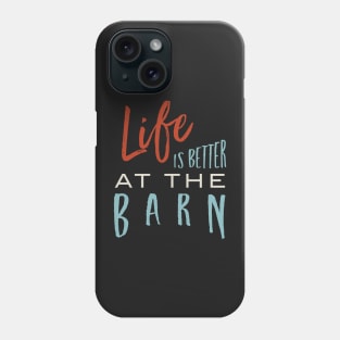 Equestrian Life is Better at the Barn Phone Case