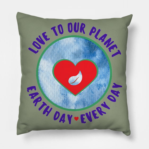 Love to Our Planet - Earth Day Every Day Pillow by Rebecca Abraxas - Brilliant Possibili Tees