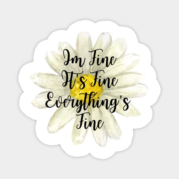 It's Fine, Im Fine Everything's Fine Watercolor Flower Magnet by Ken Adams Store