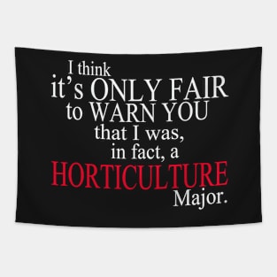 I Think It’s Only Fair To Warn You That I Was, In Fact, A Horticulture Major Tapestry