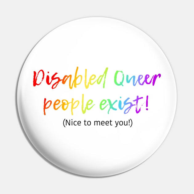Disabled Queer People Exist! (Nice to meet you!) Pin by Dissent Clothing