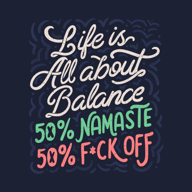 Life Is All About Balance 50% namaste 50% f*ck off by Tobe Fonseca by Tobe_Fonseca