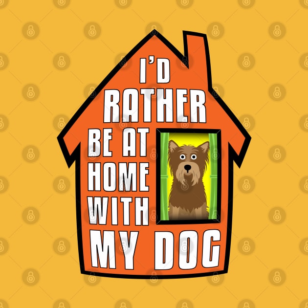 Yorkie, Rather Be At Home With My by Rumble Dog Tees