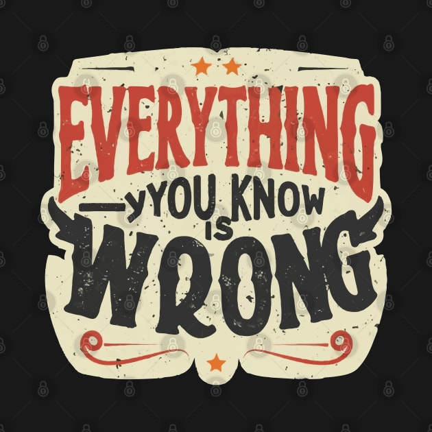 Everything you know is wrong by ArtfulDesign