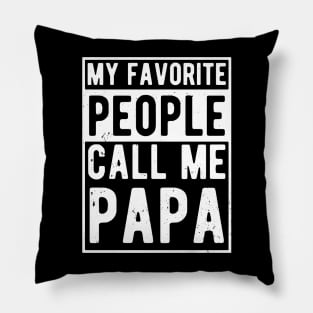 My Favorite People Call Me Papa favorite Pillow