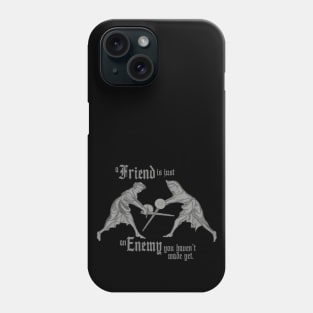 a friend is just an enemy you haven't made yet. Phone Case