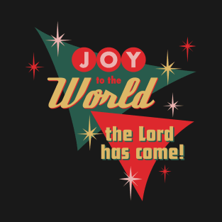 Joy To The World The Lord Has Come! T-Shirt