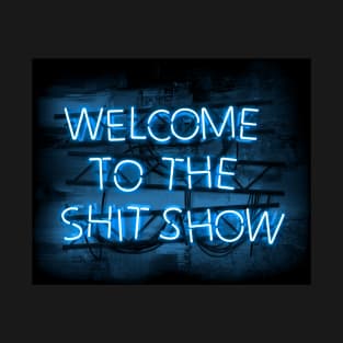 Welcome to the Shit Show in glowing Blue text sign T-Shirt