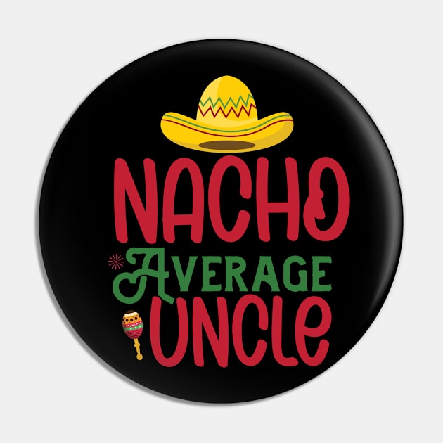 Nacho Average Uncle Funny Mexican Joke Vintage Cinco De Mayo Pin by smartrocket