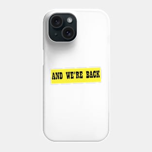 And We're Back Phone Case