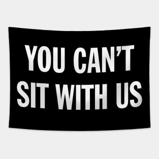 Funny Sarcasm You Can't Sit With Us Sarcastic Streetwear Aesthetic Tapestry