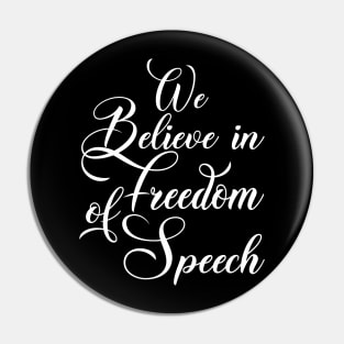 WE BELIEVE IN FREEDOM OF SPEECH Pin