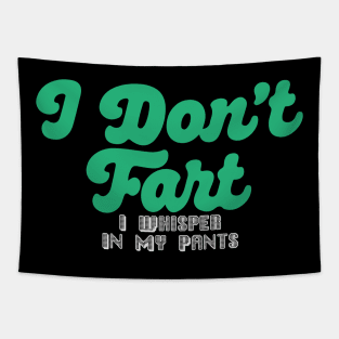 I Don't Fart. I Whisper In My Pants Tapestry