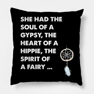She ad the soul of a gypsy the heart of a hippie the spirit of a fairy Pillow